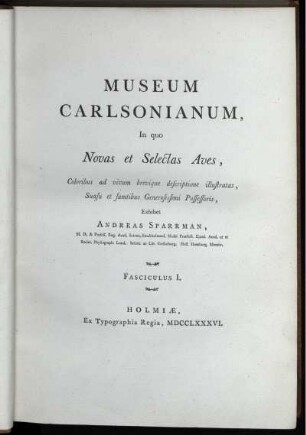 Fasc. 1, Text: Museum Carlsonianum, In quo Novas et Selectas Aves, Coloribus ad vivum brevique descriptione illustratas, Suasu et sumtibus Generosissimi Possessoris,. Fasciculus I., Text