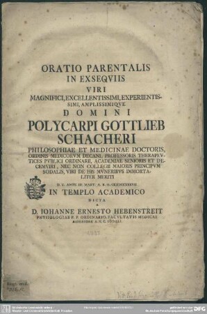 Oratio Parentalis In Exsequiis Viri Magnifici, Excellentissimi, Experientissimi ... Polycarpi Gottlieb Schacheri ... D. V. Ante Id. Mart. A. R. O. MDCCXXXVII In Templo Academico Dicta