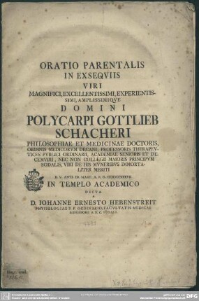 Oratio Parentalis In Exsequiis Viri Magnifici, Excellentissimi, Experientissimi ... Polycarpi Gottlieb Schacheri ... D. V. Ante Id. Mart. A. R. O. MDCCXXXVII In Templo Academico Dicta