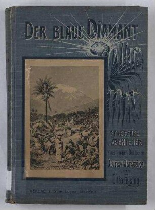 Der blaue Diamant. - Streifzüge und Abenteuer eines jungen Deutschen in Deutsch-Ostafrika.