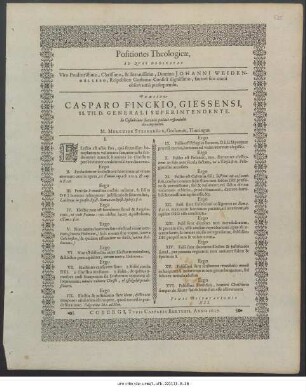 Positiones Theologicae : Ad Quas Dedicationas Viro Prudentissimo... Domino Johanni Weidenmüllero, Reipublicae Gothanae Consuli dignissimo ... Praeside Casparo Finckio Giessensi, SS. Th. D. Generali Superintendente In Casimiriano Saxonico publicè respondibit die 4. Septembris. M. Melchior Steinbrück, Gothanus, Thuringus