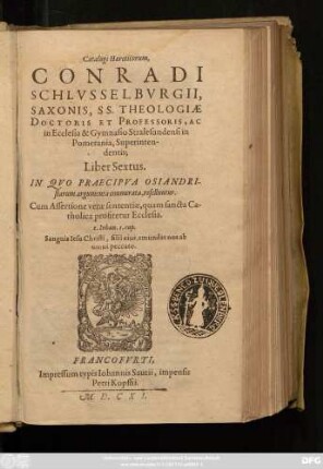 6: In Quo Praecipua Osiandristarum argumenta enumerata, refelluntur. Cum Assertione verae sententiae, quam sancta Catholica profitetur Ecclesia ...