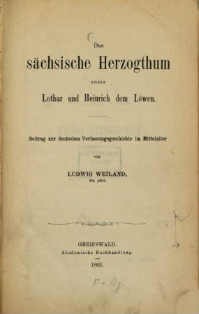 Das sächsische Herzogthum unter Lothar und Heinrich dem Löwen : Beitr. zur dt. Verfassungsgeschichte im Mittelalter