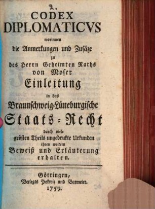 Anmerkungen und Zusätze ... zu Mosers Einleitung in das Braunschweig-Lüneburgische Staats-Recht. 2. Codex diplomaticus. - 1759