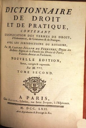 Dictionnaire De Droit Et De Pratique : Contenant L'Explication Des Termes, De Droit d'Ordonnances, de Coutumes & de Pratique ; Avec Les Jurisdictions De France. 2