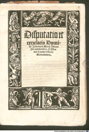 Disputatio et excusatio Domini Johannis Eccij Aduersus crimi[n]ationes F. Martini Lutter ordinis Eremitarum