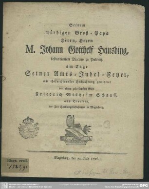 Seinem würdigen Groß-Papa Herrn, Herrn M. Johann Gotthelf Hausding, bestverdienten Diacono zu Pulsnitz, am Tage Seiner Amts-Jubel-Feyer ...