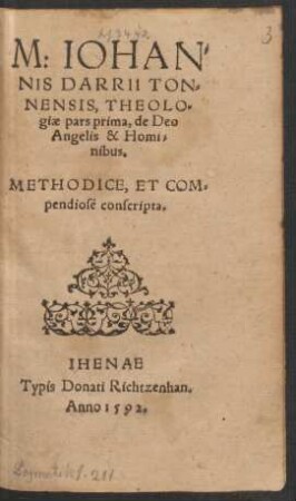 M: IOHAN=||NIS DARRII TON=||NENSIS, THEOLO=||giae pars prima, de Deo || Angelis & Homi=||nibus.|| METHODICE, ET COM=||pendiosè conscripta.||