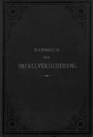 Handbuch der Unfallversicherung : Die Reichs-Unfallversicherungsgesetze dargestellt von Mitgliedern des Reichsversicherungsamts nach dem Aktenmaterial dieser Behörde