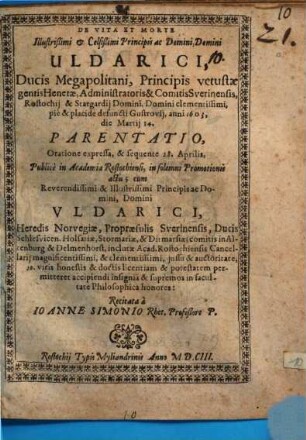 De Vita Et Morte Illustrißimi & ... Principis ...Uldarici, Ducis Megapolitani ... Parentatio
