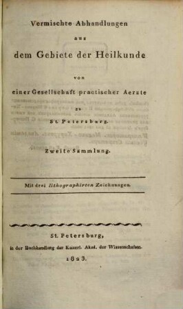 Vermischte Abhandlungen aus dem Gebiete der Heilkunde : von einer Gesellschaft praktischer Ärzte zu St. Petersburg. 2. 1823
