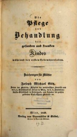 Die Pflege und Behandlung des gesunden und kranken Kindes während der ersten Lebensperioden : Belehrungen für Mütter