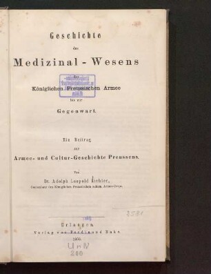 Geschichte des Medizinal-Wesens der Königlichen Preussischen Armee bis zur Gegenwart : ein Beitrag zur Armee- und Cultur-Geschichte Preussens