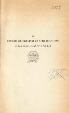 Die Verhütung von Krankheiten des Leibes und der Seele bei dem Einzelnen und der Gesellschaft : Studien zur Gesundheitspflege