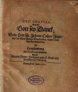 Deo gratias : das ist, Gott sey Danck, Herr d. Joh. Casp. Jäger, auf die Neue JahrsVerehrung, nichts tüchtiges kann antworten in Heimsendung der Antistrenal erwiesen