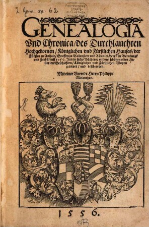 Genealogia Vnd Chronica des ... Hauses der Fürsten zu Anhalt, Graffen zu Ballenstedt vnd Ascanie, Herrn zu Bernburgk vnd Zerbst, auff 1055. Jar : in sechs Büchern, mit viel ... Königlichen vnd Fürstlichen Wopen gezieret ...