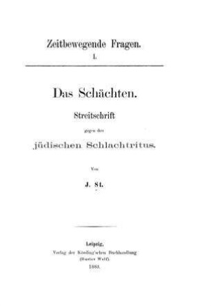 Das Schächten : Streitschrift gegen den jüdischen Schlachtritus / von J. St.