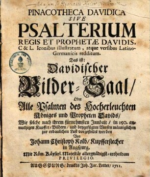 Pinacotheca Davidica d. i. Davidischer Bilder-Saal oder alle Psalmen ... Davids ... in 150 anmuthigen Kupffer-Bildern ...