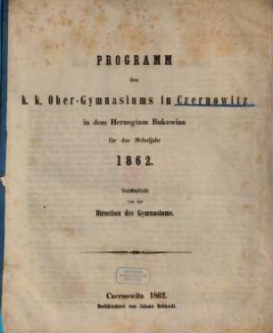 Programm des K.K. Ober-Gymnasiums in Czernowitz in dem Herzogthum Bukowina : veröffentlicht am Schlusse des Schuljahres .... 1861/62