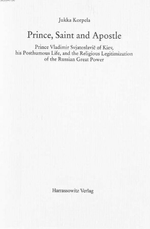 Prince, saint, and apostle : Prince Vladimir Svjatoslavič of Kiev, his posthumous life, and the religious legitimization of the Russian great power