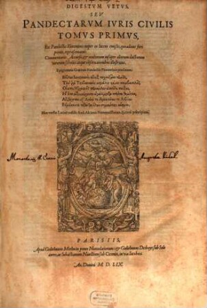 Pandectarum Iuris Civilis Tomus ... : Ex Pandectis Florentinis nuper in lucem emißis, quoadeius fieri potuit, repraesentatus: Commentariis Accursii, et multorum insuper aliorum doctorum virorum scholiis atque observationibus illustratus, 1. Digestum Vetus : Epigramma Graecum Pandectis Florentinis praefixum
