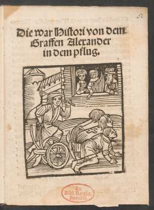 Die war Histori von dem || Graffen Alexander || in dem pflug.||