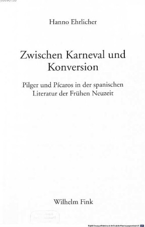 Zwischen Karneval und Konversion : Pilger und Pícaros in der spanischen Literatur der frühen Neuzeit