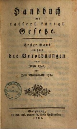Handbuch der kaiserl. königl. Gesetze. 1., Verordnungen 1740 - 1784
