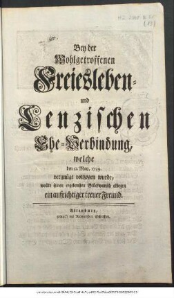 Bey der wohlgetroffenen Freiesleben- und Lenzischen Ehe-Verbindung, welche den 12. May, 1739. vergnügt vollzogen wurde, wollte seinen ergebensten Glückwunsch ablegen