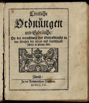 Christliche Ordnungen und Gebräuche, Die bey verrichtung des Gottesdiensts in den Kirchen der Statt und Landschafft Zürich in übung sind