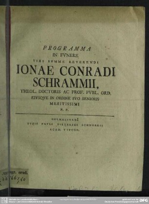 Programma In Funere Viri Summe Reverendi Jonae Conradi Schrammii, Theol. Doctoris Ac Prof. Publ. Ord. Eiusque In Ordine Suo Senioris Meritissimi P. P.