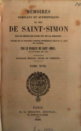 Mémoires complets et authentiques du duc de Saint-Simon sur le siècle de Louis XIV et la Régence. 18