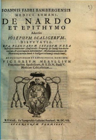 Medici Romani de Nardo et Epithymo adversus Josephum Scaligerum Disputatio : Qua plantarum istarum vera descriptio continetur ...