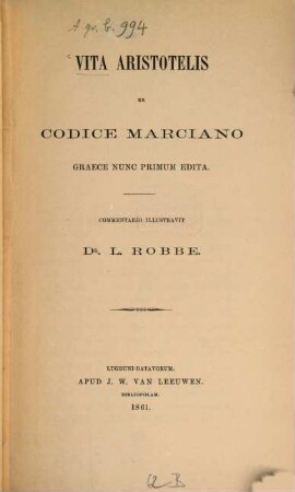 Vita Aristotelis ex codice Marciano graece nunc primum edita : Commentario illustravit Dr. L. Robbe