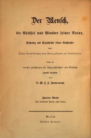 Der Mensch : die Räthsel und Wunder seiner Natur, Ursprung und Urgeschichte seines Geschlechts sowie dessen Entwickelung vom Naturzustande zur Civilisation : nach den neuesten Forschungen der Naturwissenschaft und Geschichte populär dargestellt. 2. Band, Bildungs-Geschichte der Menschheit