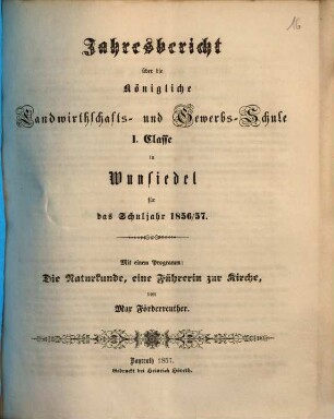 Jahresbericht über die Königliche Landwirthschafts- und Gewerbsschule II. Classe zu Wunsiedel : für das Schuljahr ... 1856/57 (1857)