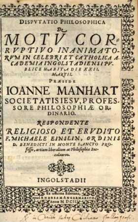 De motu corruptivo inanimatorum : in celebri et catholica academia Ingolstadiensi publice habita die XXII Martii