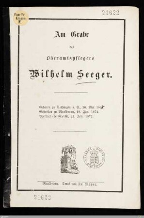 Am Grabe des Oberamtspflegers Wilhelm Seeger : Geboren zu Vaihingen a. E., 26. Mai 180[7], gestorben zu Maulbronn, 19. Jan. 1872, beerdigt ebendaselbst, 21. Jan. 1872