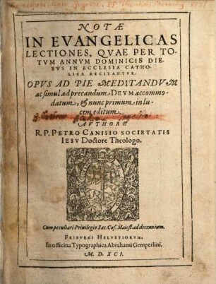 Notae In Evangelicas Lectiones, Qvae Per Totvm Annvm Dominicis Diebvs In Ecclesia Catholica Recitantvr : Opvs Ad Pie Meditandvm ac simul ad precandum Devm accommodatum ...