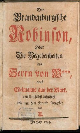 Der Brandenburgische Robinson, Oder Die Begebenheiten des Herrn von W.***, eines Edelmanns aus der Mark