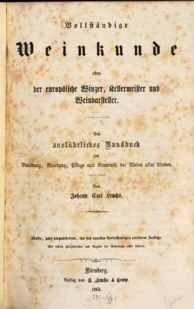Vollständige Weinkunde oder der europäische Winzer, Kellermeister und Weindarsteller : ein ausführliches Handbuch zur Bereitung, Wartung, Pflege und Kenntniß der Weine aller Länder ; mit Angabe der Weinmaße aller Länder