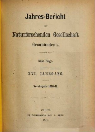 Jahresbericht der Naturforschenden Gesellschaft Graubündens. 16, 16. 1870/71