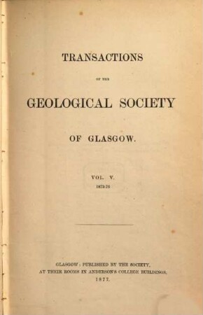 Transactions of the Geological Society of Glasgow. 5. 1873/76 (1877)