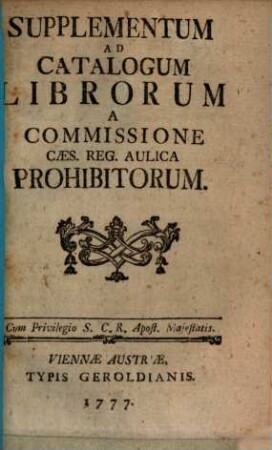 Catalogus Librorum A Commissione Caes. Reg. Aulica Prohibitorum. [2], Supplementum Ad Catalogum Librorum A Commissione Caes. Reg. Aulica Prohibitorum