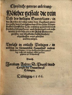 Christliche getrewe anleitung, wölcher gestalt die rein Lehr des heiligen Evangelions in den Kirchen ... gepflantzt, auch die jrrthumb ... gebessert werden mögen : verfaßt in ettliche Predigen ...