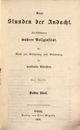 Neue Stunden der Andacht : zur Beförderung wahrer Religiosität ; ein Buch zur Erbauung und Belehrung für denkende Christen. 3