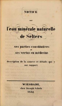 Notice sur l'eau minérale naturelle de Selters, ses parties constitutives et ses vertus en médecine : Description de la source et détails qui y ont rapport