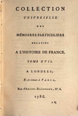 Collection universelle des mémoires particuliers relatifs à l'histoire de France, 17. Contenant les Mémoires de Mess. Martin Du Bellay : XVIe Siècle