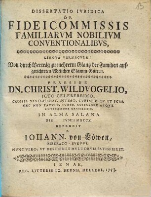 Dissertatio Ivridica De Fideicommissis Familiarvm Nobilivm Conventionalibvs, Lingva Vernacvla: Von durch Vertrag zu mehrerm Glantz der Familien aufgerichteten Adelichen Stamm-Gütern