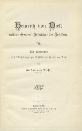 Heinrich von Diest weiland General-Inspekteur der Artillerie : ein Lebensbild nebst Mittheilungen zur Geschichte der Familie von Diest